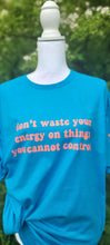 Load image into Gallery viewer, Don&#39;t waste your energy on things you cannot control
